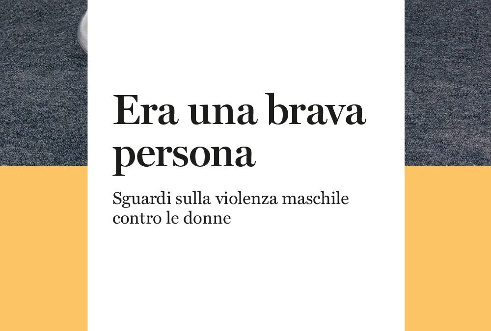«Era una brava persona»: cambiare lo sguardo sulla violenza contro le donne